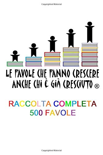 Le favole che fanno crescere anche chi è già cresciuto RACCOLTA COMPLETA 500 FAVOLE book