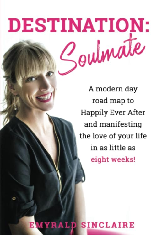 Destination: Soulmate: A modern day road map to Happily Ever After and manifesting the love of your life in as little as eight weeks! Partnership & Love