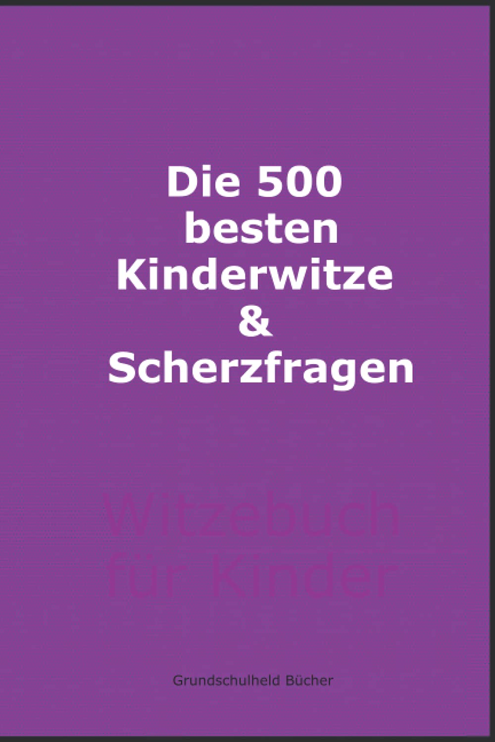 Die 500 besten Kinderwitze und Scherzfragen: Witzebuch für Kinder ab 8 - 10 Jahre, Geschenk für Mädchen und Junge, Kinderbücher Leisure, Home & Garden