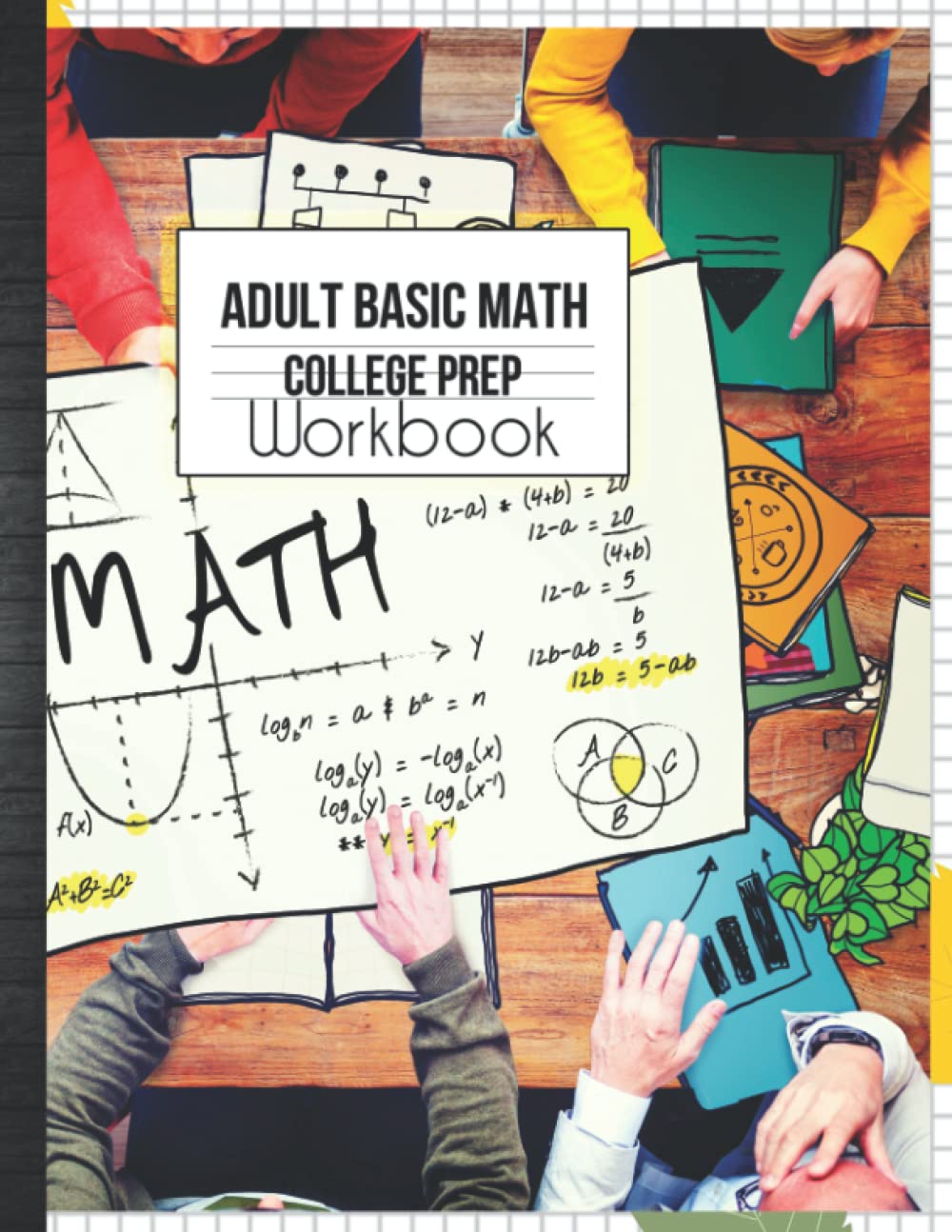 Adult Basic Math College Prep Workbook: Mathematics Exercise Refresher Skills Easy to Advance Practice Problems with Answer Key & Grades Tracker Sheets Learning & Reference Books