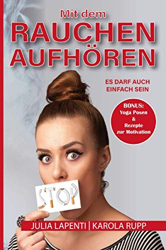 Mit dem Rauchen aufhören: Es darf auch einfach sein! BONUS: Yoga Posen und tolle, einfache Rezepte zur Motivation! Medicine