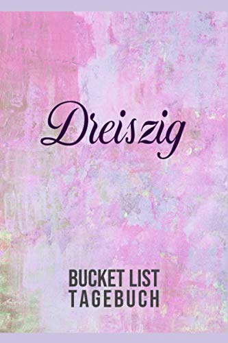 Dreißig Bucket List Tagebuch: 100 Bucket List Tagebuch Einträge Zum Ausfüllen Geschenk zum 30. Geburtstag für Frauen die 30 Jahre werden book