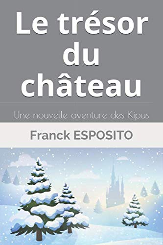 Le trésor du château: Une nouvelle aventure des Kipus (Les aventures des KIPUS, Band 2) Novels & Short Stories