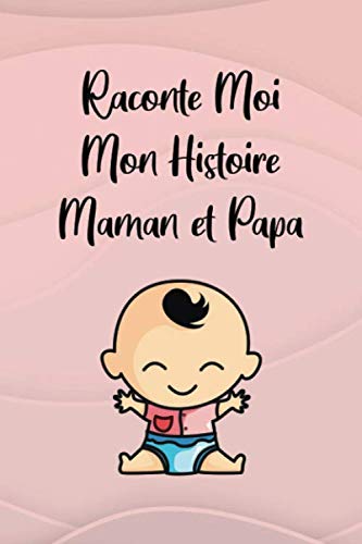 Raconte moi mon histoire Maman et Papa : Ce journal est idéal pour offrir aux futures parents: Noter les meilleurs moments de votre enfant book
