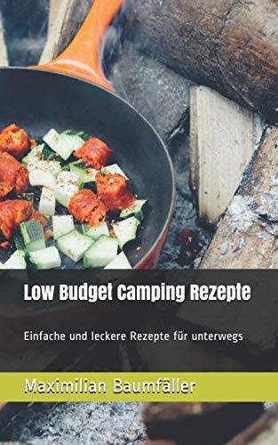 Low Budget Camping Rezepte: Einfache und leckere Rezepte für unterwegs Cooking & Enjoying