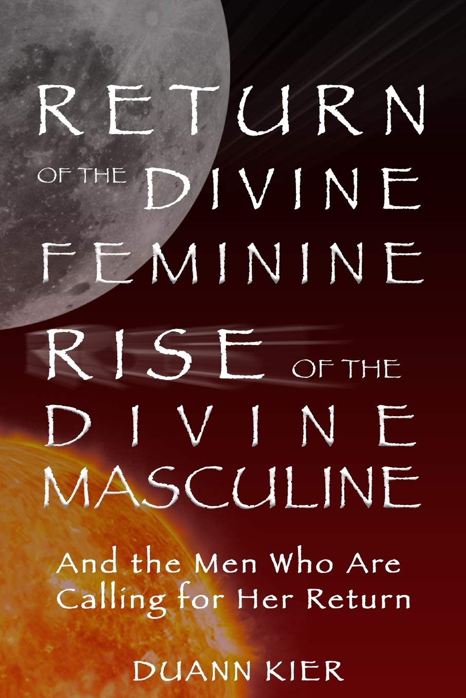 Return of the Divine Feminine, Rise of the Divine Masculine: And the Men Who Are Calling for Her Return book