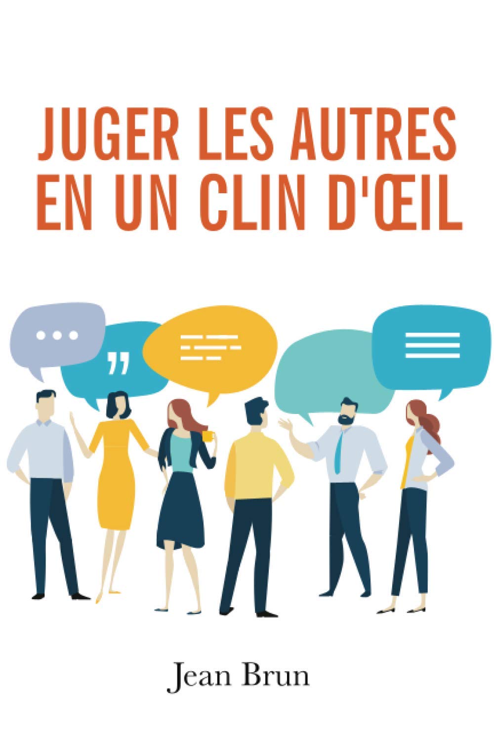 Juger les autres en un clin d'œil: Découvrez les signes infaillibles qui permettent de percer à jour les pensées secrètes de n'importe qui ! Social Sciences