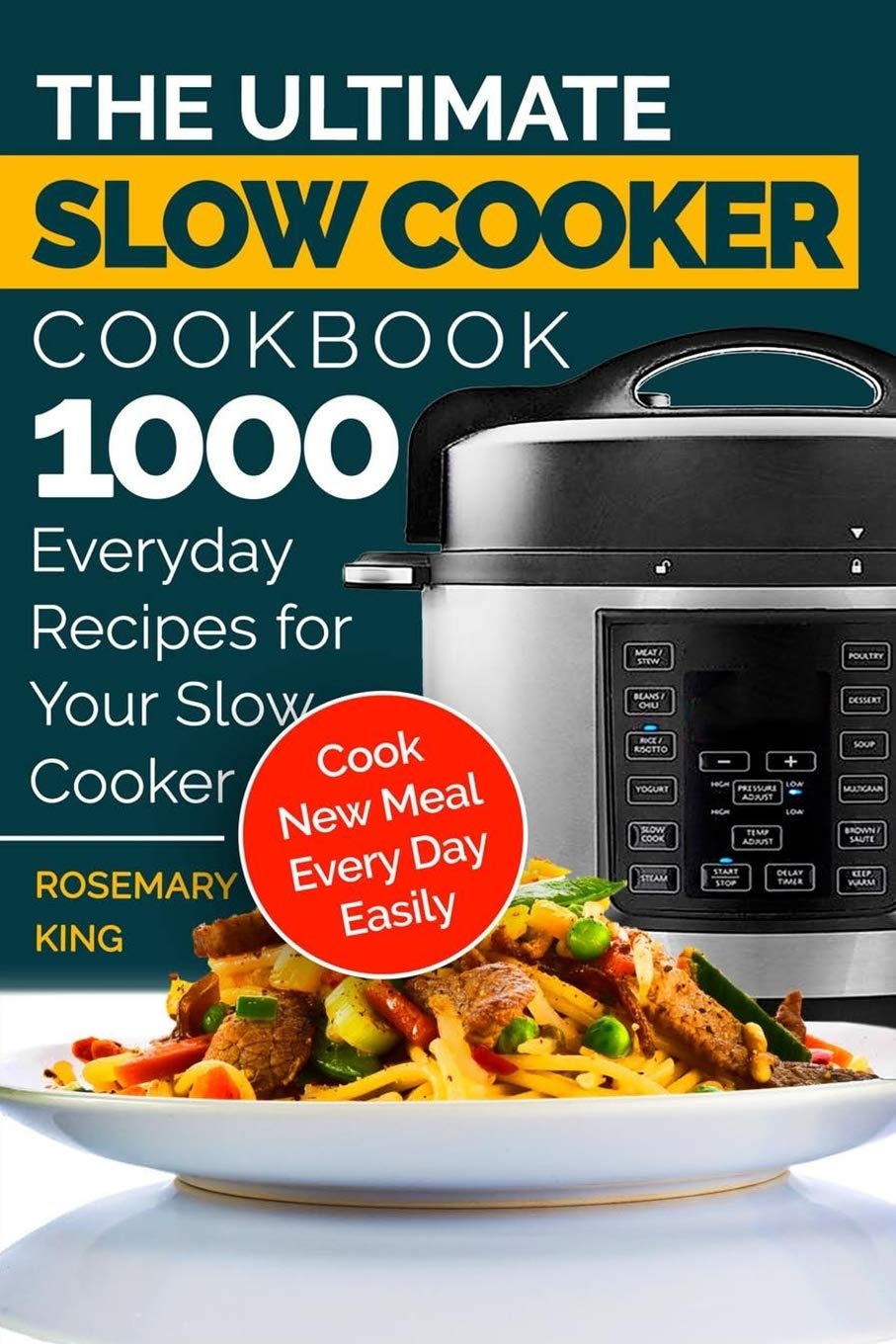 The Ultimate Slow Cooker Cookbook: 1000 Everyday Recipes for Your Slow Cooker. Cook New Meal Every Day Easily Travel Guides