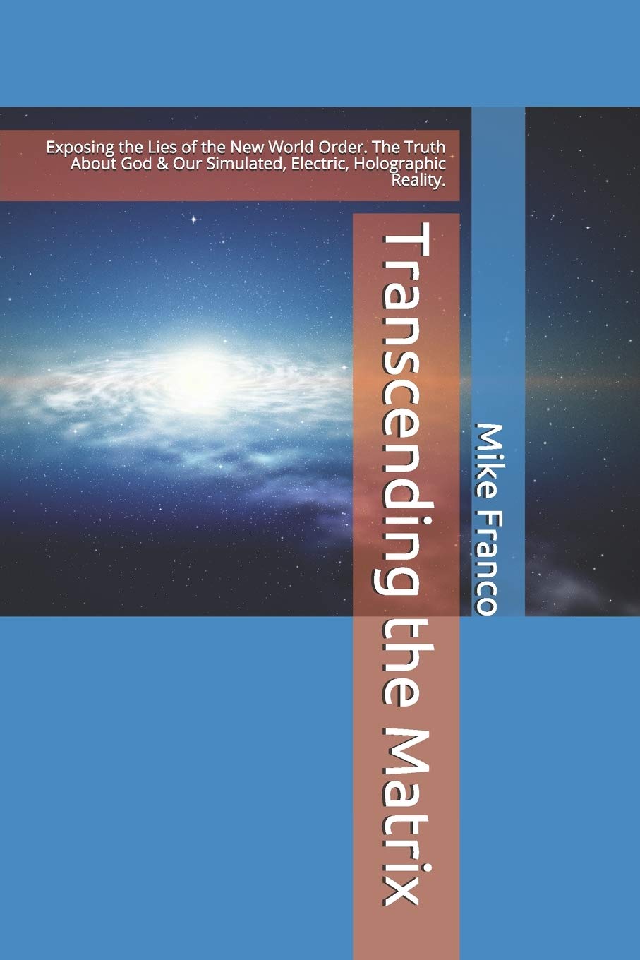 Transcending the Matrix: Exposing the Lies of the New World Order, Secret Societies, Scientism, Flat Earth, Mandela Effect, & Our Simulated Reality. Religion & Esotericism