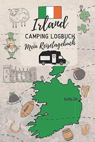 IRLAND Camping Logbuch - Mein Reisetagebuch: Reiseführer zum Ausfüllen & Eintragen der Campingreise durch das Land | ca. A5 (15,24 x 22,86 cm) Travel