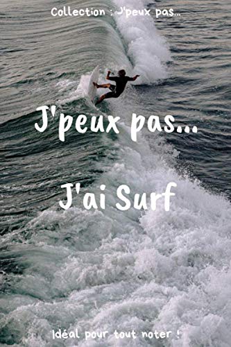 J’peux pas… J'ai Surf: Carnet de notes pour écrire vos pensées, vos idées… | 120 pages lignées - Format 15,24 x 22,86 cm | Cadeau drôle à offrir pour toutes occasions book