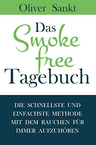 Das Smokefree Tagebuch: Die schnellste und einfachste Methode mit dem Rauchen für immer aufzuhören Health, Nutrition & Fitness