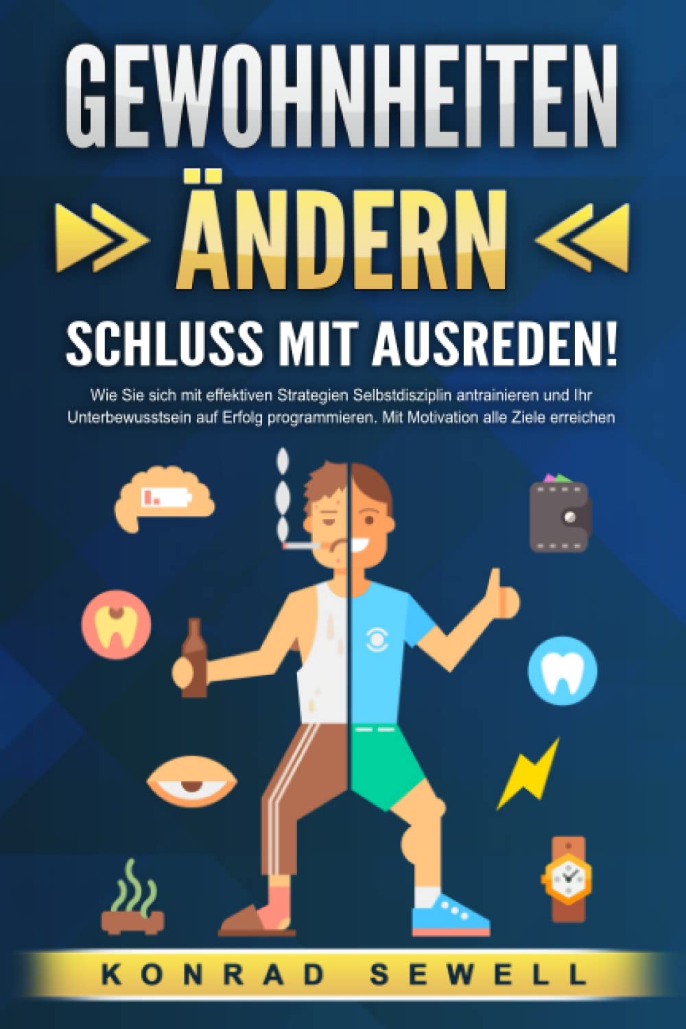 GEWOHNHEITEN ÄNDERN - Schluss mit Ausreden!: Wie Sie sich mit effektiven Strategien Selbstdisziplin antrainieren und Ihr Unterbewusstsein auf Erfolg programmieren. Mit Motivation alle Ziele erreichen book