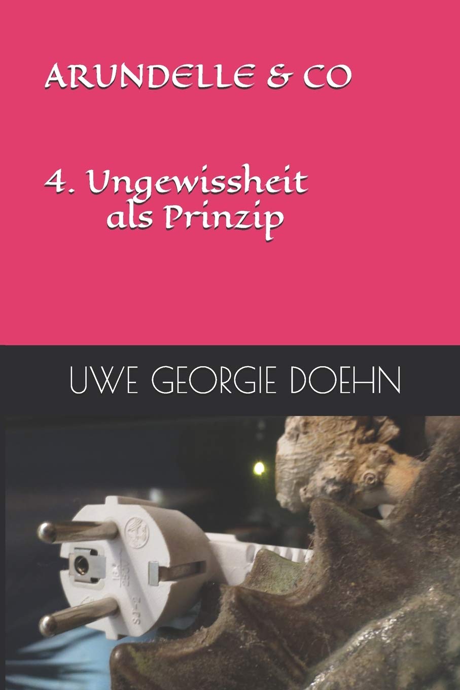 ARUNDELLE & CO 4. Ungewissheit als Prinzip (ARUNDEL SAGA, Band 4) Horror & Mystery