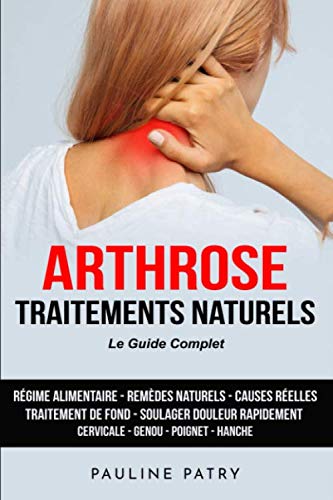 Arthrose Traitements Naturels - Le Guide Complet: Régime Alimentaire - Remèdes Naturels - Causes réelles - Traitement de fond - Soulager douleur - ... - Arthrose - Fibromyalgie - Rhumatismes) Health, Nutrition & Fitness