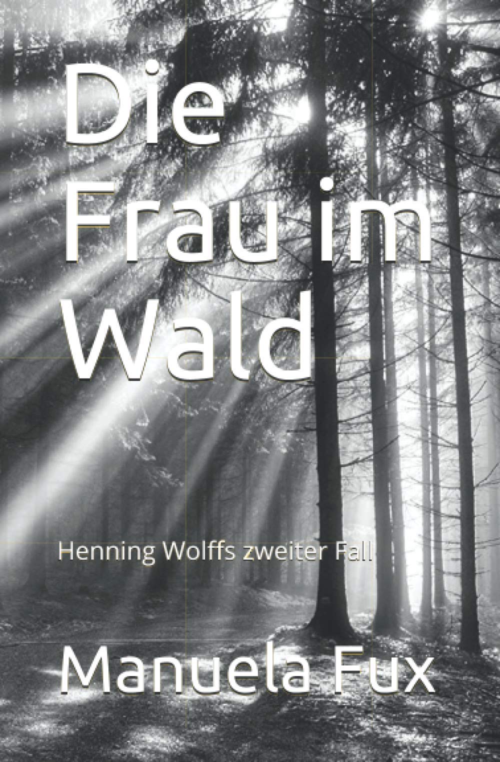 Die Frau im Wald: Henning Wolffs zweiter Fall (Henning Wollf, Band 2) Detective & CSI