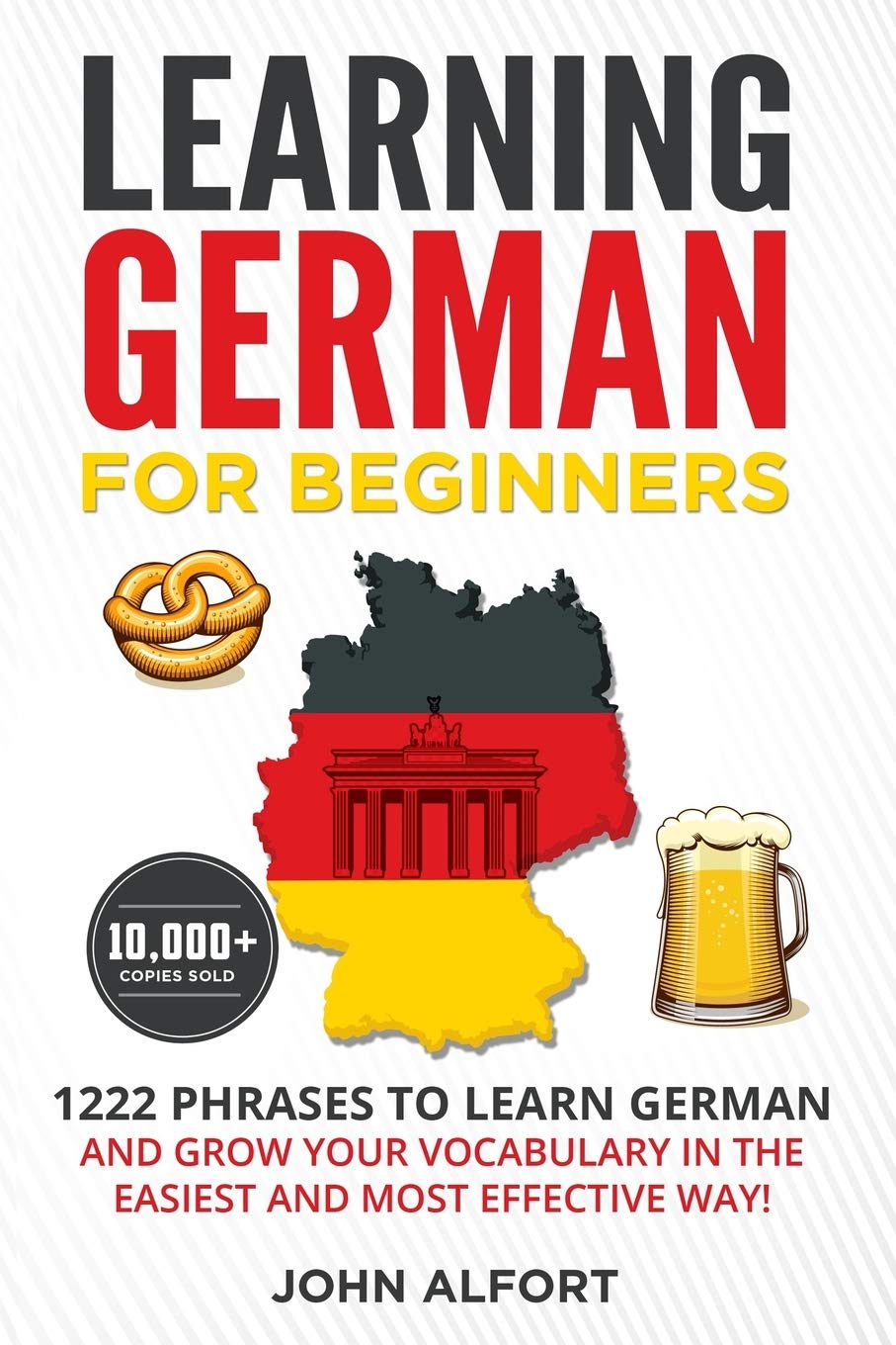 LEARNING GERMAN FOR BEGINNERS: 1222 Phrases to Learn German and Grow your Vocabulary in the Easiest and Most Effective Way! (Complete German Phrasebook) Travel