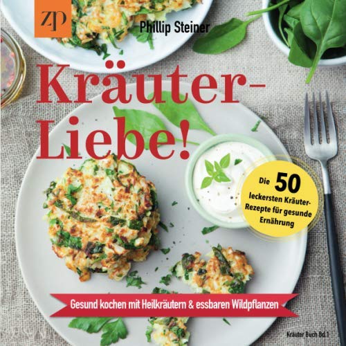 Kräuterliebe - Die 50 leckersten Kräuterrezepte für gesunde Ernährung (Kräuter Buch Bd.1): Gesund Kochen mit Heilkräutern & essbaren Wildpflanzen Health, Nutrition & Fitness