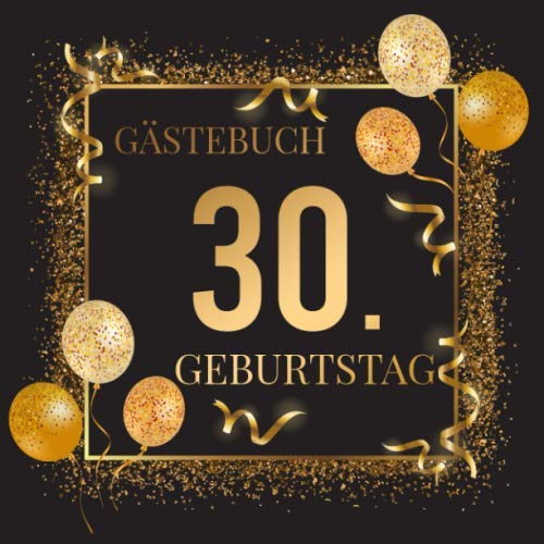 Gästebuch 30. Geburtstag: Goldenes Geburtstagsgästebuch zum 30.Geburtstag | Ideal um Wünsche und Fotos der Gäste zu verewigen | Perfektes Geschenk für Männer und Frauen Non-fiction