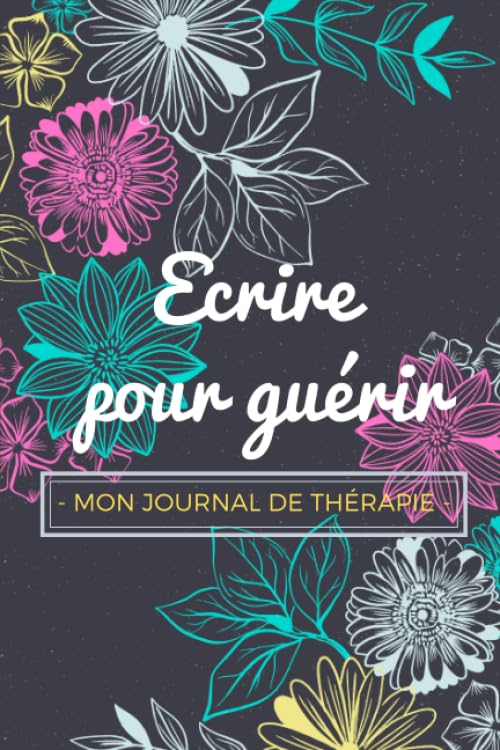 Ecrire pour guérir : Mon journal de thérapie: Carnet de bord guidé pour tirer le meilleur des séances thérapeutiques | 6x9 pouces, 104 pages Psychology