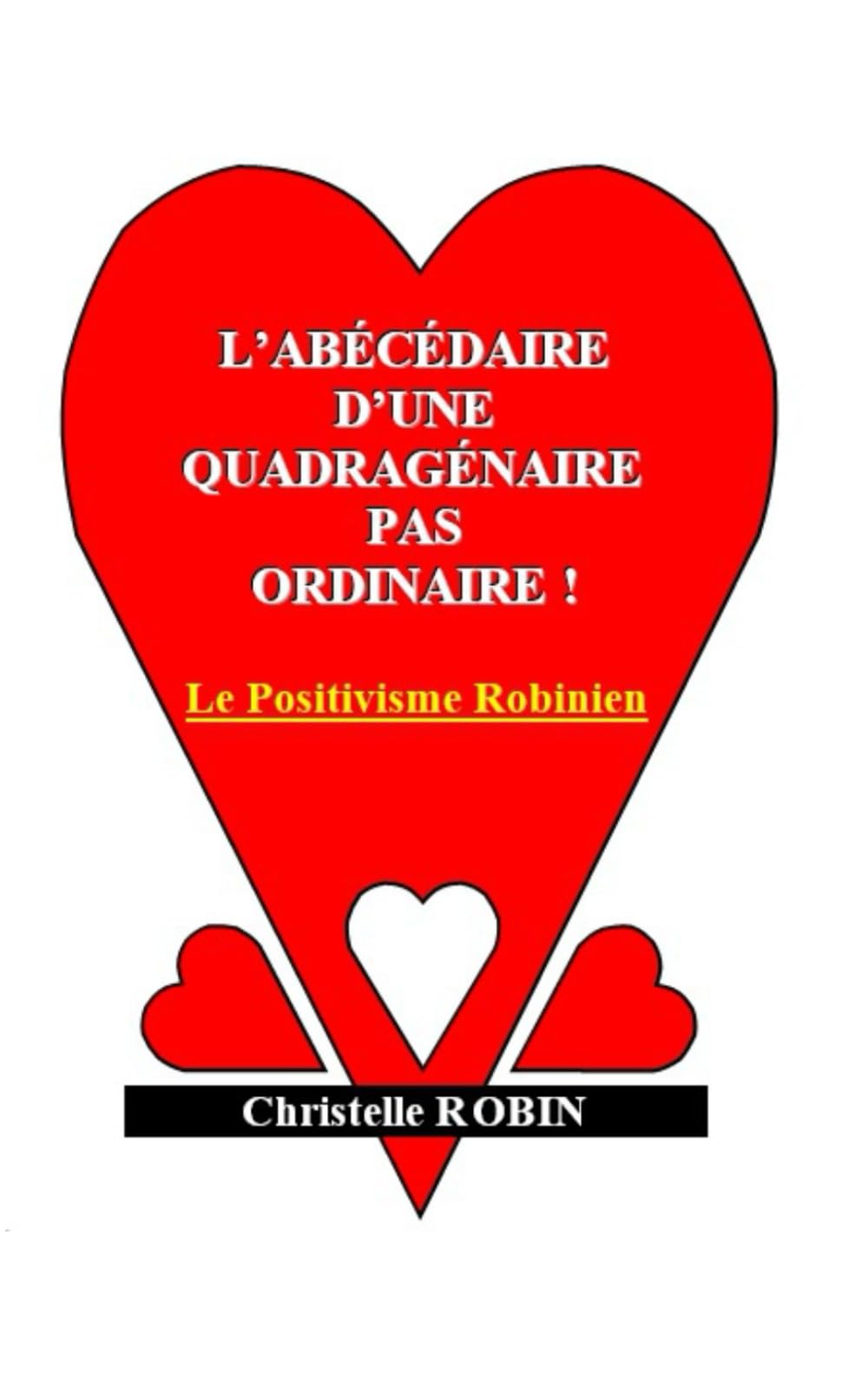 L'abécédaire d'une quadragénaire pas ordinaire !: Le Positivisme Robinien book