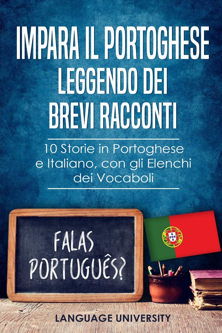 Impara il Portoghese Leggendo dei Brevi Racconti: 10 Storie in Portoghese e Italiano, con gli Elenchi dei Vocaboli book