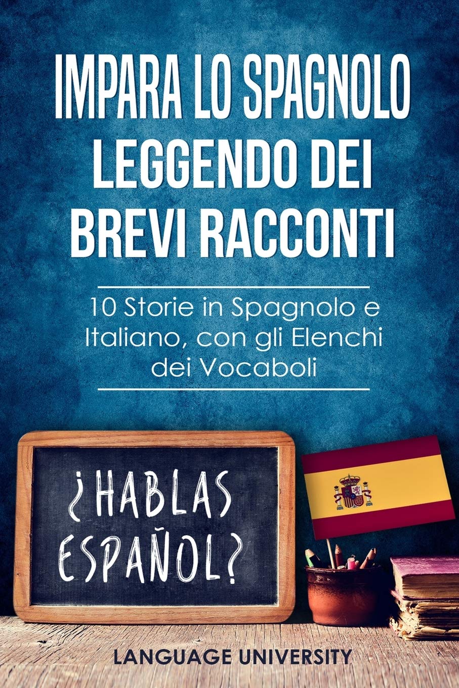 Impara lo Spagnolo Leggendo dei Brevi Racconti: 10 Storie in Spagnolo e Italiano, con gli Elenchi dei Vocaboli book