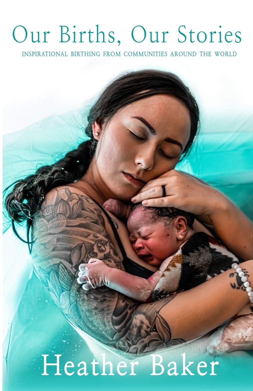 Our Births, Our Stories: Inspirational Home Births From Communities Around The World Parents & Children