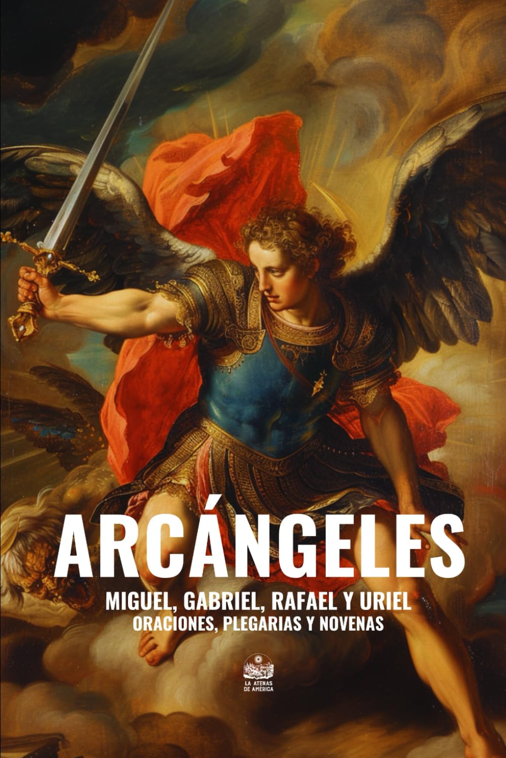Arcángeles. Miguel, Gabriel, Rafael y Uriel: Oraciones, plegarias y novenas (Arcángeles y Ángeles) Religion & Esotericism