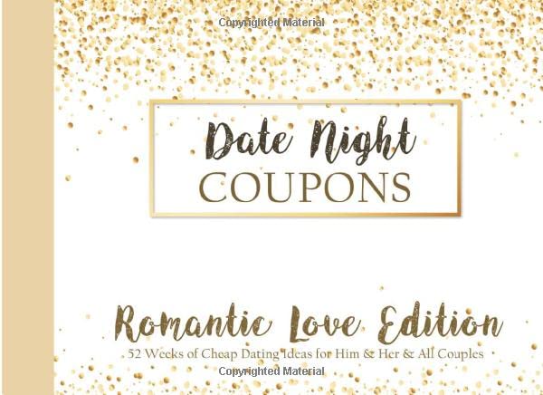 Date Night Coupons - Romantic Love Edition - 52 Weeks of Cheap Dating Ideas for Him & Her & All Couples: Great Gift for Married Couples or Dating , ... All Celebrations for Boyfriend or Girlfriend book