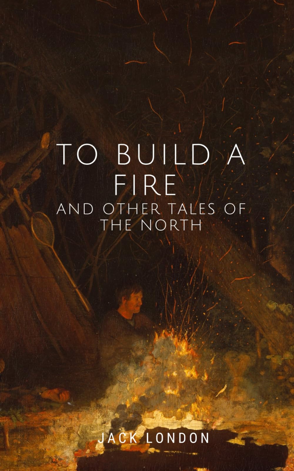 To Build a Fire and Other Tales of the North Essays & Short Stories