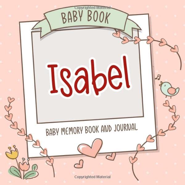 Baby Book Isabel - Baby Memory Book and Journal: Personalized Newborn Gift, Album for Memories and Keepsake Gift for Pregnancy, Birth, Birthday, Name Isabel on Cover Health, Nutrition & Fitness