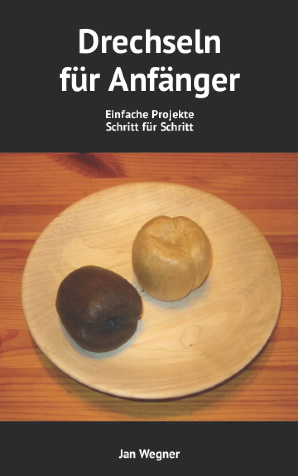 Drechseln für Anfänger: Einfache Projekte Schritt für Schritt Hobbies & Crafts