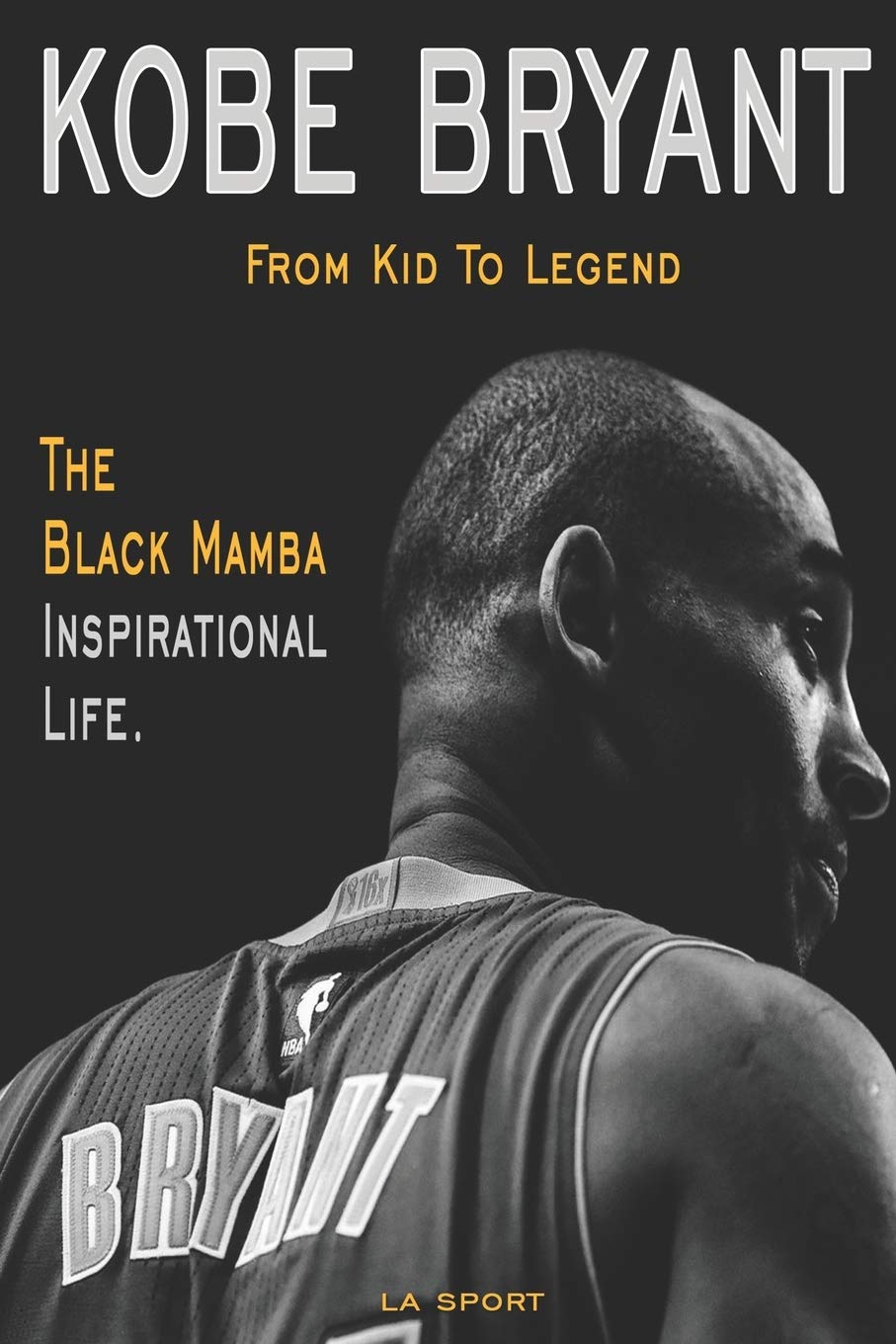 Kobe Bryant: The Black Mamba Inspirational Life. From Kid To Legend book