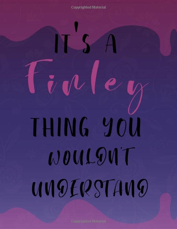 it's a Finley Thing You Wouldn't Understand, Cute Sketchbook: Journal - Personalized Name - Writing For Girls and Women - Composition Notebook 120 Lined Pages,(Large, 8.5 x 11 in.) Original Gag Gift Self-help