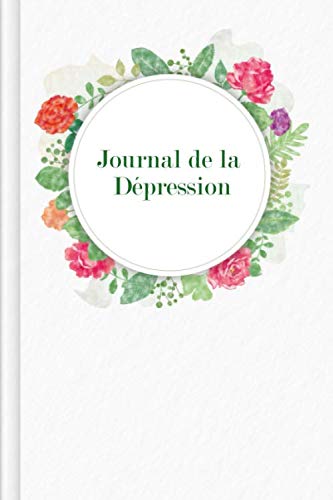 Journal de la dépression: Journal à remplir pour surmonter une dépression ou une phase dépressive | Design: Aquarelle Fleurs book
