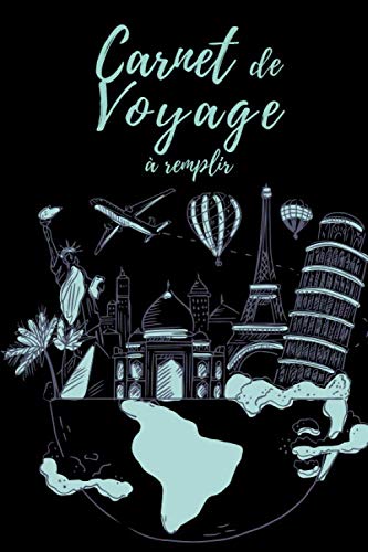 Carnet de Voyage à Remplir: v1-4 Préparez votre Voyage et notez vos éxpériences quotidiennes | 100 pages | Journal pratique pour enfant ou adulte | 15,24cm x 22,86cm | fond noir avion monuments Travel Books