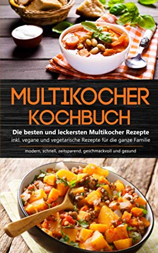 Multikocher Kochbuch: Die besten und leckersten Multikocher Rezepte inkl. vegane und vegetarische Rezepte für die ganze Familie - modern, schnell, zeitsparend, geschmackvoll und gesund Photography