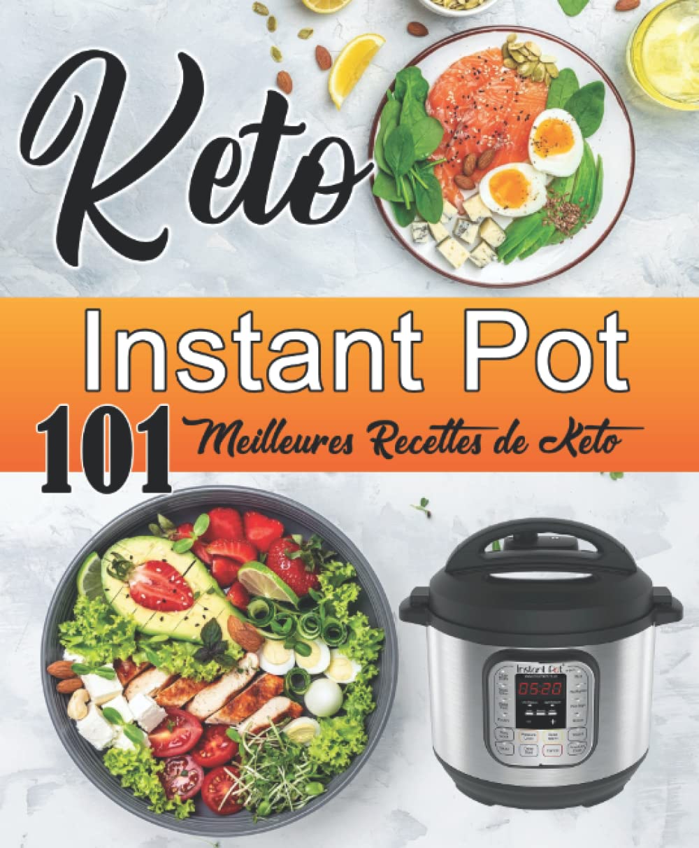 INSTANT POT : 101 Meilleures Recettes de Keto: Recettes saines et délicieuses variées de différents pays Cooking & Enjoying
