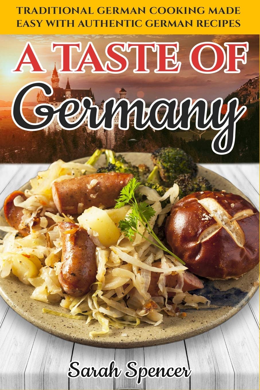A Taste of Germany: Traditional German Cooking Made Easy with Authentic German Recipes (Best Recipes from Around the World, Band 7) Leisure, Home & Garden