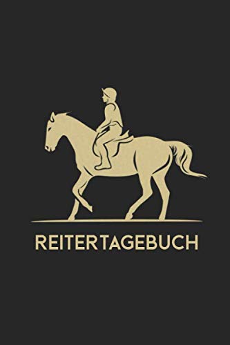 Reitertagebuch: Logbuch für Reiterinnen und Reiter - Pferde Notizbuch für die Reitstunde - Reittraining - Springreiten - Dressur - Reiten - Reitsport Journal Books