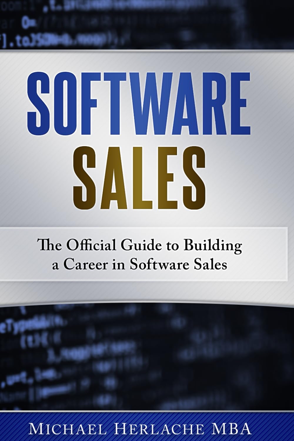 Software Sales: The Official Guide to Building a Career in Software Sales Business, Finance & Career