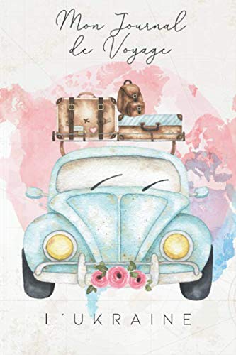 Mon Journal de Voyage l'Ukraine: 6x9 Carnet de voyage I Journal de voyage avec instructions, Checklists et Bucketlists, cadeau parfait pour votre séjour à l'Ukraine et pour chaque voyageur. book