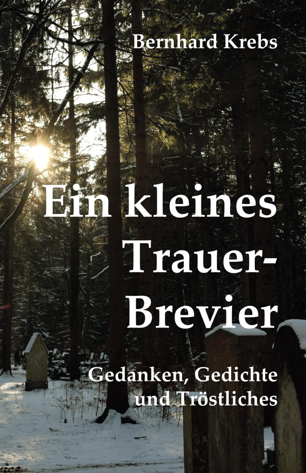 Ein kleines Trauer-Brevier: Gedanken, Gedichte und Tröstliches (Ein Kleines Brevier) Death & Mourning