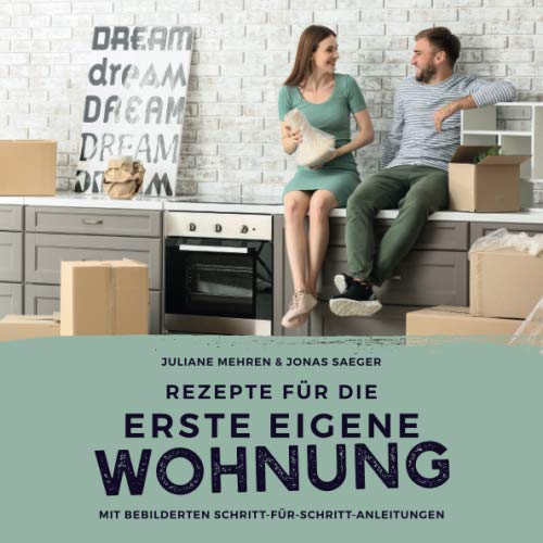 Rezepte für die erste eigene Wohnung: Kochbuch für Anfänger und Fortgeschrittene mit Schritt-für-Schritt-Anleitungen und Fotos book