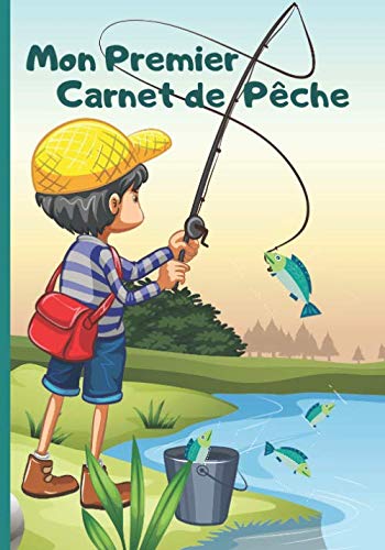 Mon Premier Carnet de Pêche: Carnet de pêche à remplir pour enfant | Cahier de suivi pour faire comme papa | Journal de bord du jeune pêcheur | ... la pêche | Couverture souple | Enfant pêcheur Leisure & Fun