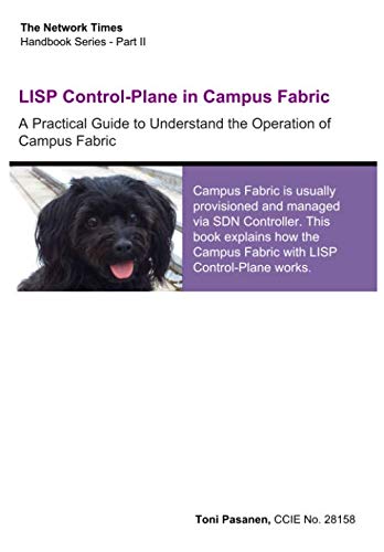 LISP Control-Plane in Campus Fabric: A Practical Guide to Understand the Operation of Campus Fabric Books