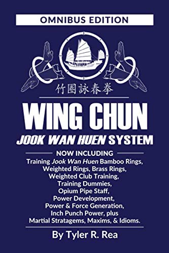 Wing Chun Jook Wan Huen System: Omnibus Edition: Training methods for Bamboo Rings, Weighted & Brass Rings, Weighted Clubs, Training Dummies, Opium ... Plus Martial Stratagems, Maxims, & Idioms. Leisure & Fun