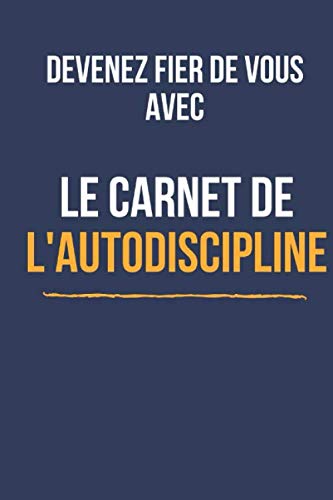 Soyez fier de vous avec le carnet de l'autodiscipline : semainier Books