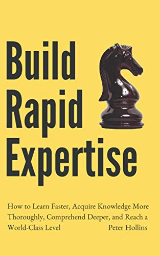 Build Rapid Expertise: How to Learn Faster, Acquire Knowledge More Thoroughly, Comprehend Deeper, and Reach a World-Class Level (Learning how to Learn, Band 15) Lifestyle